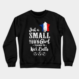 Just a Small Town Girl France Soccer Tshirt Crewneck Sweatshirt